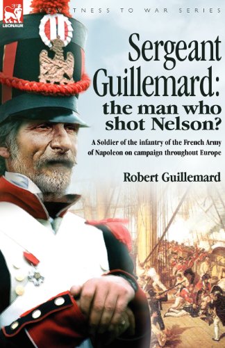 sergeant guillemard the man who shot nelson a soldier of the infantry of the french army of napoleon on campaign