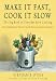  : Make It Fast, Cook It Slow: The Big Book of Everyday Slow Cooking