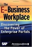 The E-business Workplace: Discovering the Power of Enterprise Portals