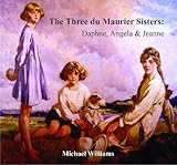 The three du Maurier sisters : Daphne, Angela & Jeanne