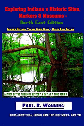 Indiana Historic Travel Guide Book - North East Edition: Indiana Bicentennial History Road Trip Guide Series - Book VII (Volume 7)
