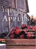 In Praise of Apples: A Harvest of History, Horticulture & Recipes