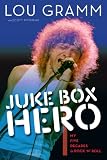 Juke Box Hero: My Five Decades in Rock n Roll