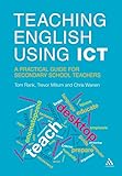 Teaching English using ICT : a practical guide for secondary school teachers