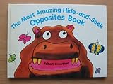 The most amazing hide-and-seek opposites book
