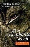 When elephants weep : the emotional lives of animals