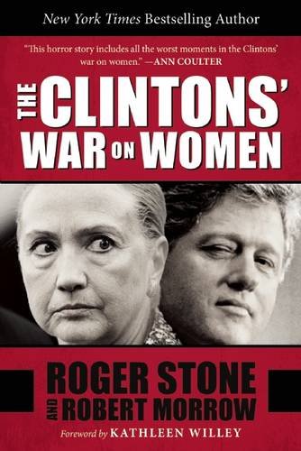 The Clintons' War on Women, by Roger Stone, Robert Morrow The Clintons' War on Women, by Roger Stone, Robert Morrow