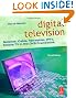 Digital Television, Third Edition: Satellite, Cable, Terrestrial, IPTV, Mobile TV in the DVB Framework