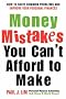 Money Mistakes You Can't Afford to Make Money Mistakes You Can't Afford to Make