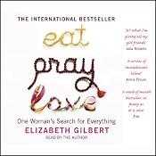 Eat, Pray, Love: One Woman's Search for Everything | [Elizabeth Gilbert]