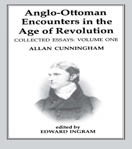 Anglo-Ottoman Encounters in the Age of Revolution: The Collected Essays of Allan Cunningham, Volume 1: 001