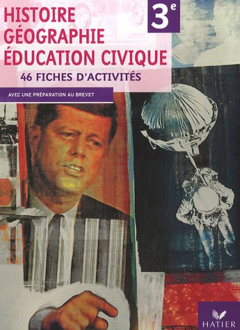 Histoire Géographie Education civique 3e : 46 Fiches d'activités