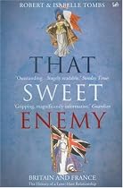 That Sweet Enemy: The British and the French from the Sun King to the Present