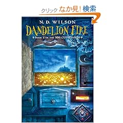 【クリックでお店のこの商品のページへ】Dandelion Fire: Book 2 of the 100 Cupboards: N. D. Wilson: 洋書
