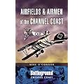 Airfields and Airmen of the Channel Coast (Battleground Europe)