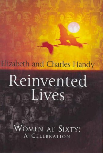 Reinvented Lives: Women at Sixty: A Celebration by Charles Handy (7-Nov-2002) Hardcover