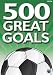500 Great Goals