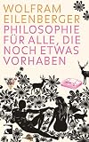 Philosophie für alle, die noch etwas vorhaben