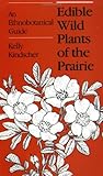 Edible Wild Plants of the Prairie: An Ethnobotanical Guide