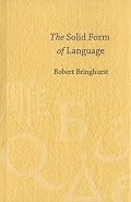 The Solid Form Of Language: An Essay On Writing And Meaning