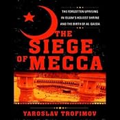 The Siege of Mecca: The Forgotten Uprising in Islam's Holiest Shrine & the Birth of Al-Qaeda | [Yaroslav Trofimov]
