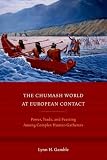 The Chumash World at European Contact: Power, Trade, and Feasting Among Complex Hunter-Gatherers