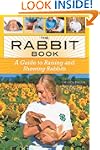 The Rabbit Book: A Guide to Raising a...