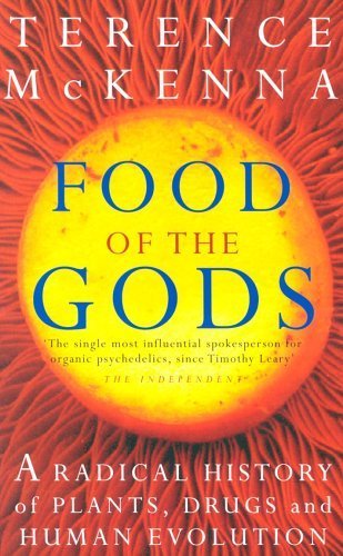 Food Of The Gods: The Search for the Original Tree of Knowledge: A Radical History of Plants, Drugs and Human Evolution by McKenna, Terence (1999) Paperback