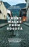 Short Walks from Bogota: Journeys in the New Colombia