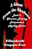 A Ghost from the Shadows: Book 2 of the Shannon Delaney paranormal Mystery Series
