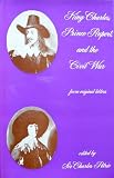 King Charles, Prince Rupert, and the Civil War : from original letters