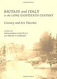 Britain and Italy in the long eighteenth century : literary and art theories
