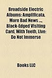 Broadside Electric Albums: Amplificata, More Bad News ..., Black-Edged Visiting Card, with Teeth, Live: Do Not Immerse-