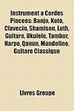 Instrument a Cordes Pincees: Banjo, Koto, Clavecin, Shamisen, Luth, Guitare, Ukulele, Tambur, Harpe, Qanun, Mandoline, Guitare Classique-