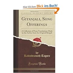 Gitanjali, Song Offerings: A Collection of Prose Translations Made by the Author from the Original Bengali (Classic Reprint)