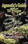 The Agnostic's Guide to Prayer