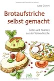 Brotaufstriche selbst gemacht: S&uuml;&szlig;es und Pikantes aus der Vollwertk&uuml;che - Jutta Grimm
