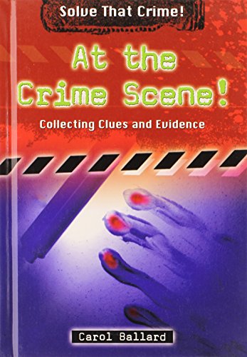 At the Crime Scene!: Collecting Clues and Evidence (Solve That Crime!)