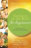 Theology of the Body for Beginners: A Basic Introduction to Pope John Paul II s Sexual Revolution, Revised Edition