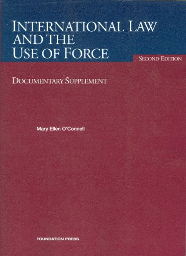 International Law and the Use of Force, 2nd, Documentary Supplement (University Casebook Series)