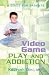 Video Game PLAY AND ADDICTION: A GUIDE FOR PARENTS