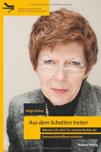 Aus dem Schatten treten. Warum ich mich f�r unsere Rechte als Demenzbetroffene einsetze
