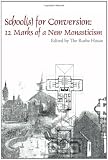 School(s) for Conversion: 12 Marks of a New Monasticism (New Monastic Library: Resources for Radical Discipleship) Image of School(s) for Conversion: 12 Marks of a New Monasticism (New Monastic Library: Resources for Radical Discipleship)