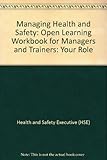 Managing health and safety : an open learning workbook for managers and trainers