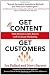 Get Content. Get Customers. How to use content marketing to deliver relevant, valuable, and compelling information that turns prospects into buyers