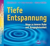 Tiefe Entspannung - Wege zu innerer Ruhe und Ausgeglichenheit - Anleitung mit Musikbegleitung: Anleitung mit Musikbegleitung - Wege zu innerer Ruhe und Ausgeglichenheit - Kornelia Kuri, Frank Kuhnecke, Marlies Holitzka