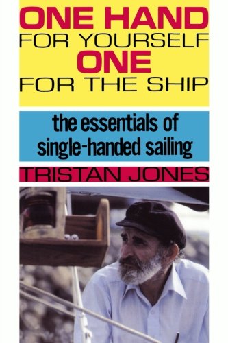 One Hand for Yourself, One for the Ship: The Essentials of Single-Handed Sailing