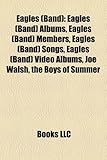 Eagles (Band): Eagles (Band) Albums, Eagles (Band) Members, Eagles (Band) Songs, Eagles (Band) Video Albums, Joe Walsh, the Boys of S-
