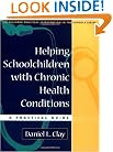 Helping Schoolchildren with Chronic Health Conditions: A Practical Guide (The Guilford Practical Intervention in Schools Series)