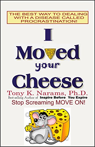 I MOVED YOUR CHEESE: The Best Way to Dealing With a Disease Called Stagnation! (Make it or Make it!)